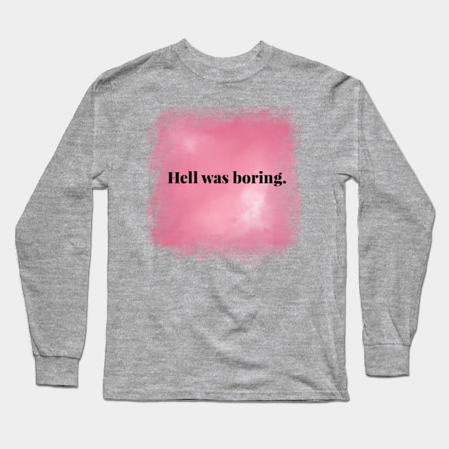 Hell Was Boring Long Sleeve T-Shirt by Murl_Grey1